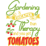 Gardening Is Cheaper Then Therapy