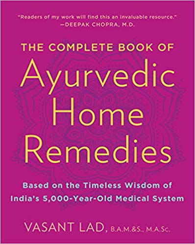 The Complete Book of Ayurvedic Home Remedies: Based on the Timeless Wisdom of India's 5,000-Year-Old Medical System by Vasant Lad