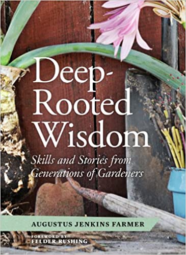 Deep-Rooted Wisdom- Skills and Stories from Generations of Gardeners